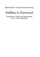 Cover of: Stahlbau in Dortmund: Unternehmen, Technik und Industriekultur im 19. und 20. Jahrhundert