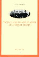 Jean Cocteau, Guillaume Apollinaire, Paul Claudel et le groupe des six by Catherine Miller