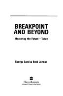 Cover of: Breakpoint and Beyond by George T. Ainsworth-Land, George Land, Beth Jarman, George Land, Beth Jarman