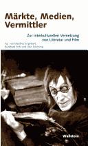 Cover of: Märkte, Medien, Vermittler: Fallstudien zur interkulturellen Vernetzung von Literatur und Film