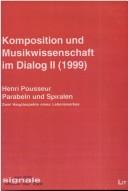 Cover of: Komposition und Musikwissenschaft im Dialog II (1999): Henri Pousseur : Parabeln und Spiralen : zwei Hauptaspekte eines Lebenswerkes