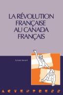 Cover of: La Révolution française au Canada français: actes du colloque tenu à l'Université d'Ottawa