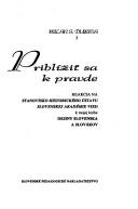 Cover of: Priblížit̕ sa k pravde: reakcia na stanovisko Historického ústavu Slovenskej akadémie vied k mojej knihe Dejiny Slovenska a slovákov