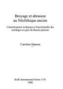 Cover of: Broyage et abrasion au Néolithique ancien: caractérisation technique et fonctionnelle des outillages en grès du Bassin parisien