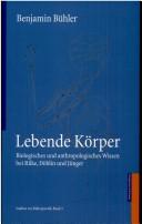 Cover of: Lebende Körper: biologisches und anthropoligisches Wissen bei Rilke, Döblin und Jünger