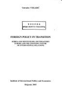 Cover of: Foreign policy in transition: Serbia and Montenegro, Southeastern Europe and the changing nature of international relations