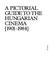 Cover of: A pictorial guide to the Hungarian cinema, 1901-1984