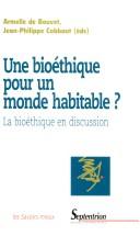 Cover of: Une bioéthique pour un monde habitable ?: la bioéthique en discussion