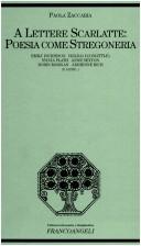 Cover of: A lettere scarlatte: poesia come stregoneria : Emily Dickinson, Hilda Doolittle, Sylvia Plath, Anne Sexton, Robin Morgan, Adrienne Rich e altre