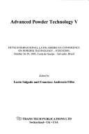 Cover of: Advanced powder technology V: fifth International Latin American Conference on Powder Technology - PTECH2005, October 26-29, 2005, Costa do Sauípe -  Salvador, Brazil