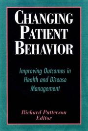 Cover of: Changing Patient Behavior: Improving Outcomes in Health and Disease Management