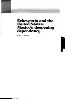 Cover of: Echeverría and the United States: Mexico's deepening dependency