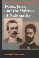 Cover of: Poles, Jews, and the politics of nationality by Joshua D. Zimmerman