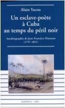 Un esclave-poète à Cuba au temps du péril noir by Juan Francisco Manzano