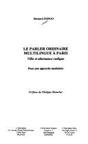 Cover of: Le parler ordinaire multilingue à Paris: ville et alternance codique : pour une approche modulaire