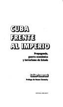 Cover of: Cuba frente al imperio: propaganda, guerra económica y terrorismo de Estado