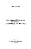 Cover of: Les médias rwandais toujours au service du pouvoir by Anicet Karege