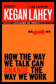 Cover of: How the Way We Talk Can Change the Way We Work by Robert Kegan, Lisa Laskow Lahey