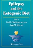 Cover of: Epilepsy and the ketogenic diet by edited by Carl E. Stafstrom, Jong M. Rho ; foreword by Philip A. Schwartzkroin.