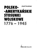 Cover of: Polsko-amerykańskie stosunki wojskowe: 1776-1945