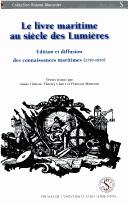 Cover of: Le livre maritime au siècle des Lumières: édition et diffusion des connaissances maritimes (1750-1850) : [actes du colloque de Brest, 15-16 nov. 2002]