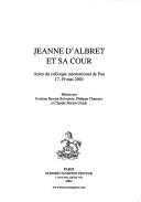 Cover of: Jeanne d'Albret et sa cour: actes du colloque international de Pau, 17-19 mai 2001