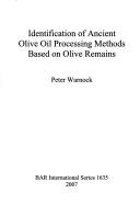 Cover of: Identification of ancient olive oil processing methods based on olive remains | Peter Warnock
