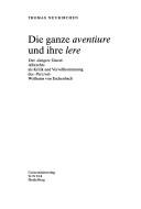 Cover of: Die ganze aventiure und ihre lere: der "Jüngere Titurel" Albrechts als Kritik und Vervollkommnung des "Parzival" Wolframs von Eschenbach