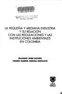 Cover of: pequeña y mediana industria y su relación con las regulaciones y las instituciones ambientales en Colombia