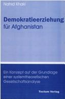 Cover of: Demokratieerziehung für Afghanistan: ein Konzept auf der Grundlage einer systemtheoretischen Gesellschaftsanalyse by Nahid Khaki