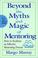 Cover of: Beyond the myths and magic of mentoring