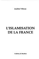 Cover of: L' islamisation de la France by Joachim Véliocas