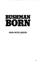 Bushman born by Helen Wood Wilson