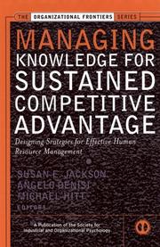 Cover of: Managing knowledge for sustained competitive advantage by Susan E. Jackson, Michael A. Hitt, Angelo S. DeNisi, editors.