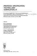 Cover of: Protocol specification, testing, and verification, VI: proceedings of the IFIP WG 6.1 Sixth International Workshop on Protocol Specification, Testing, and Verification