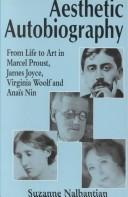 Cover of: Aesthetic autobiography: from life to art in Marcel Proust, James Joyce, Virginia Woolf and Anaïs Nin