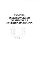 Cover of: Camões, o desconcerto do mundo e a estética da utopia