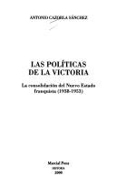 Cover of: Las políticas de la victoria by Antonio Cazorla Sánchez