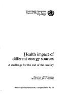 Cover of: Health impact of different energy sources: a challenge for the end of the century : report on a WHO meeting, Monte Carlo, 19-22 July 1983.