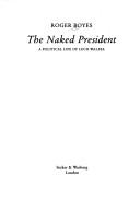 Cover of: naked president: a political life of Lech Walesa