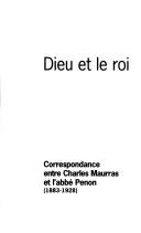 Cover of: Dieu et le roi: correspondance entre Charles Maurras et l'abbé Penon (1883-1928)