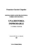 Cover of: historia improbable: y otros textos : sistema modular de dramaturgia y dirección escénica