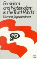 Cover of: Feminism and nationalism in the Third World by Kumari Jayawardena, Kumari Jayawardena