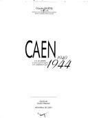 Cover of: Caen 1940-1944: la guerre, l'occupation, la libération