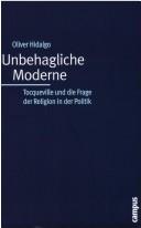 Cover of: Unbehagliche Moderne: Tocqueville und die Frage der Religion in der Politik