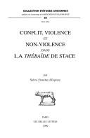 Cover of: Conflit, violence et non-violence dans la "Thébaïde" de Stace