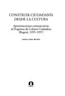 Cover of: Construir ciudadanía desde la cultura by Liliana López Borbón, Liliana López Borbón