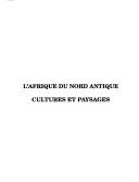 Cover of: L' Afrique du Nord antique: cultures et paysages : Colloque de Nantes - mai 1996