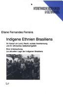 Cover of: Indigene Ethnien Brasiliens: ihr Kampf um Land, Recht, soziale Anerkennung und ihr ethnisches Selbstwertgefühl : eine Untersuchung zur aktuellen Lage der Indigenen Brasiliens