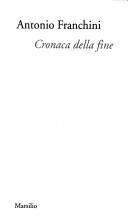 Cover of: Cronaca della fine by Antonio Franchini